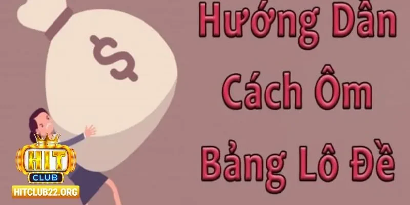 Cách ôm bảng lô đề vận hành tại cổng game Hitclub
