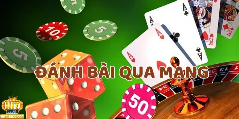 Đánh bài qua mạng là một hình thức chơi bài phổ biến